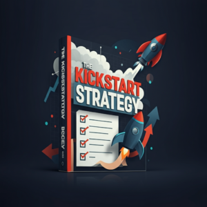 The Kickstart Strategy: Your Step-by-Step Blueprint to Business Success